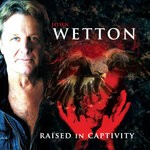 cover: John Wetton - Raised In Captivity (2022 Remaster)