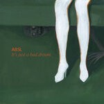 Absl - It's Just A Bad Dream