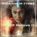 cover: Dwayne W. Tyree - I Can't Believe It (Original Mix)