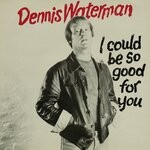 cover: Dennis Waterman - I Could Be So Good For You