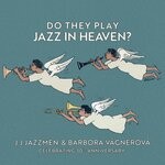 cover: J.j.jazzmen|Barbora Vagnerova - Do They Play Jazz In Heaven? (Celebrating 30th Anniversary)