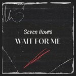 cover: Seven Hours - Wait For Me (Radio Edit)