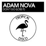 cover: Adam Nova - Don't Go (Lose It)