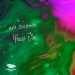 cover: Ant. Shumak - House Time