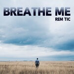 cover: Rem Tic - Breathe Me