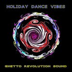 cover: Ghetto Revolution Sound - Holiday Dance Vibes