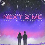 cover: Destroy3r|Dj Ram|Evan Forniss - Next 2 Me