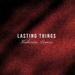 cover: Katherine Lowers - Lasting Things