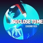 cover: Eugenio Fico - So Close To Me