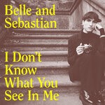 cover: Belle & Sebastian - I Don't Know What You See In Me