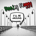 cover: Deejay Froggy - I'll Be Around