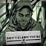 cover: Conrad Subs - Don't Blame The DJ