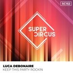 cover: Luca Debonaire - Keep This Party Rockin (2023 Club Mix)