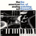 cover: The American Analog Set - The Fun Of Watching Fireworks