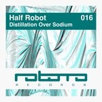 cover: Half Robot - Distillation Over Sodium