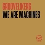 cover: Groovelikers - We Are Machines