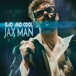 cover: Jax Man - Bad & Cool