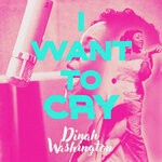 cover: Dinah Washington - I Want To Cry