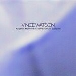 cover: Vince Watson - Another Moment In Time (Album Sampler)