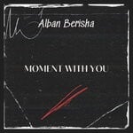 cover: Alban Berisha - Moment With You (Original Mix)