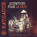 cover: Batsauce - Dispatches From Da Nang