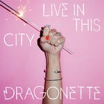 cover: Dragonette - Live In This City