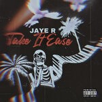 cover: Jaye R - Take It Ease (Explicit)