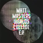 cover: Matt Masters - Worlds Collide EP