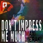 cover: Maxi Meraki - Don't Impress Me Much