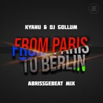 cover: Dj Gollum|Kyanu - From Paris To Berlin (Abrissgebeat Extended Mix)