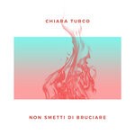 cover: Chiara Turco - Non Smetti Di Bruciare