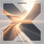 cover: Goodfinity - Ignorance Is Bliss