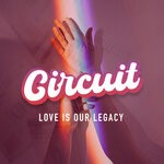 cover: Circuit - Love Is Our Legacy