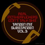 cover: Real Motherfuckers Don't Talk Shit - Tanzen Mit Substanzen, Vol 3