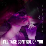 cover: Robotone - I'll Take Control Of You