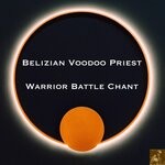 cover: Belizian Voodoo Priest - Warrior Battle Chant