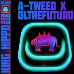 cover: A-tweed|Oltrefuturo - King Hippo