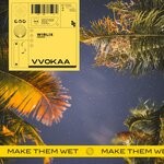 cover: Vvokaa - Make Them Wet