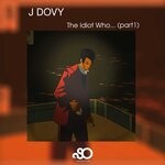 cover: J Dovy - The Idiot Who... (Part 1)