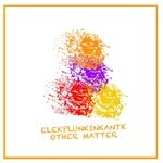 cover: Elekplunkinkantk - Other Matter