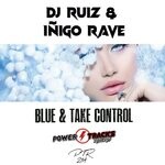 cover: Dj Ruiz|Inigo Rave - Blue & Take Control