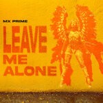 cover: Mx Prime - Leave Me Alone