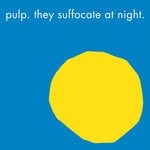 cover: Pulp - They Suffocate At Night