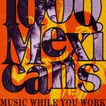 cover: 1.000 Mexicans - Music While You Work