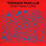 cover: Teenage Fanclub - Everything Flows