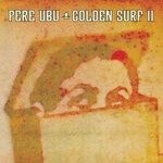 cover: Pere Ubu - Golden Surf II