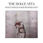 cover: The Dolce Vita - What Would Your Mother Say?