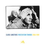 cover: Close Lobsters - Firestation Towers: 1986- 1989