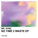 cover: Mr. Dymz - No Time 2 Waste