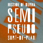 cover: Mission Of Burma - Semi-Pseudo-Sort-of Plan